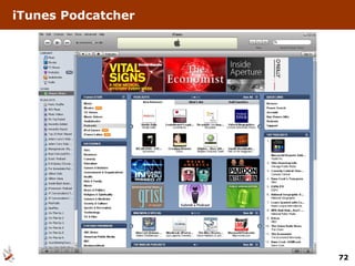 iTunes Podcatcher




                    72
 