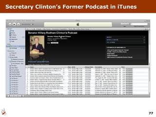 Secretary Clinton’s Former Podcast in iTunes




                                               77
 