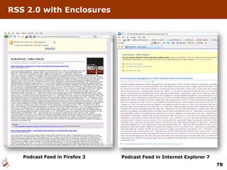 RSS 2.0 with Enclosures




   Podcast Feed in Firefox 3   Podcast Feed in Internet Explorer 7
                                                                     78
 