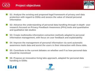 Project objectives
S1: Analyse the existing and proposed legal framework of privacy and data
protection with regard to OSN...