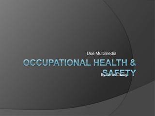 Occupational Health & Safety Use Multimedia By Jane Chong 
