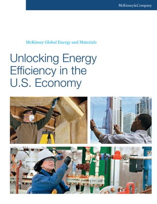 McKinsey Global Energy and Materials



Unlocking Energy
Efficiency in the
U.S. Economy
 