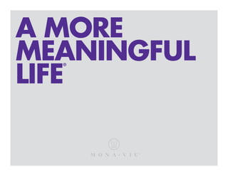 A MORE
MEANINGFUL
LIFE
®
®
 