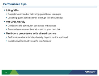 Performance Tips

!  Idling VMs
  •  Consider overhead of delivering guest timer interrupts
  •  Lowering guest periodic t...