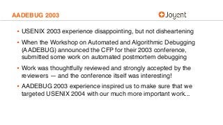 AADEBUG 2003
• USENIX 2003 experience disappointing, but not disheartening
• When the Workshop on Automated and Algorithmi...