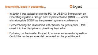 Meanwhile, back in academia...
• In 2010, I was asked to join the PC for USENIX Symposium on
Operating Systems Design and ...