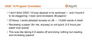 OSDI ’10 Program Committee
• I don’t think OSDI ’10 was atypical in its workload — and I found it
to be staggering: I read...
