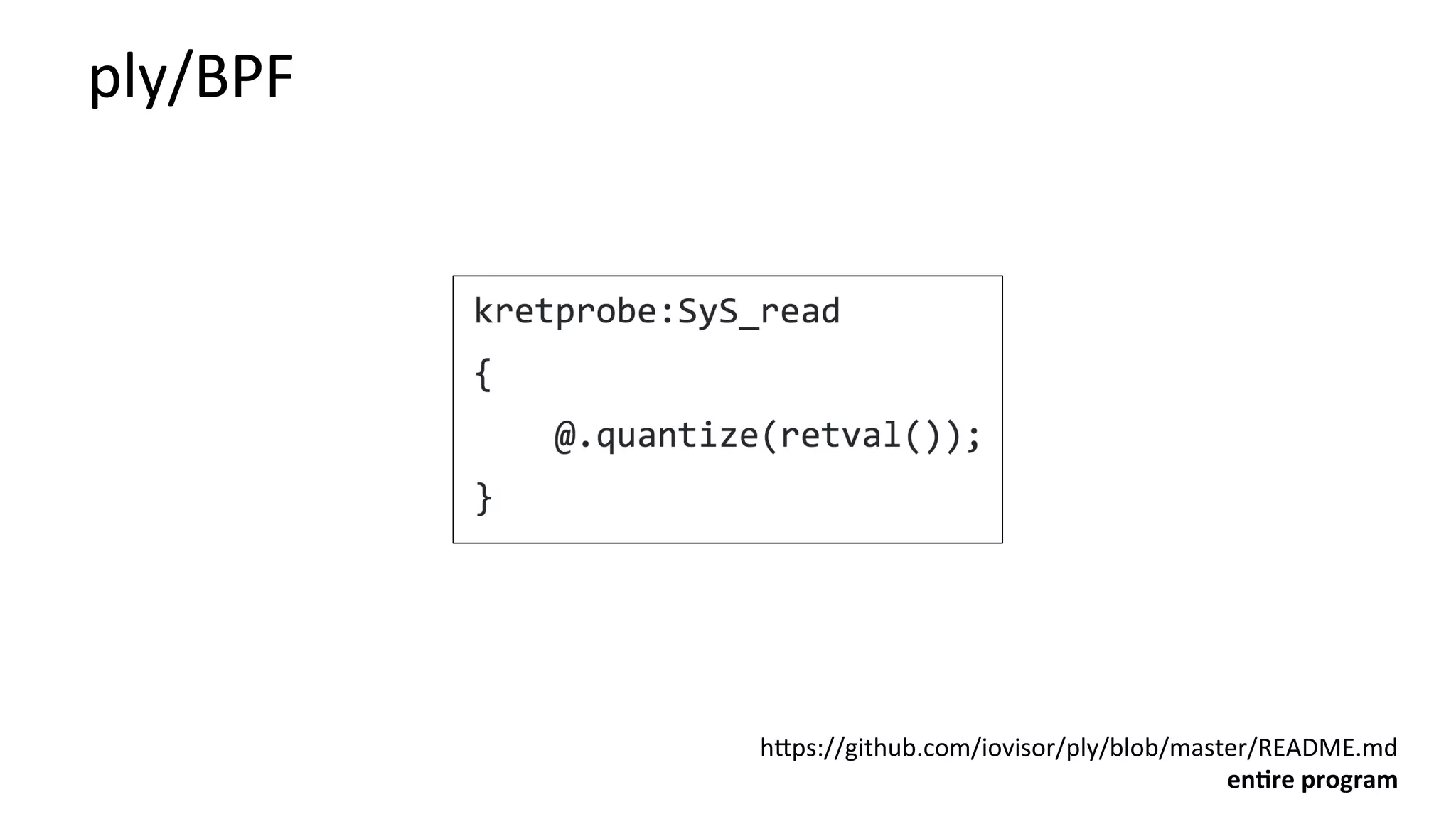ply/BPF	
hbps://github.com/iovisor/ply/blob/master/README.md	
en:re	program	
 