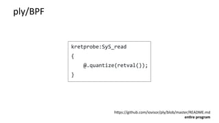 ply/BPF	
hbps://github.com/iovisor/ply/blob/master/README.md	
en:re	program	
 
