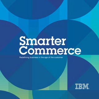 Smarter
CommerceRedefining business in the age of the customer
 