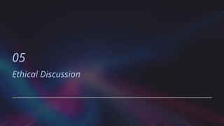 05
Ethical Discussion
 