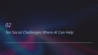 02
Ten Social Challenges Where AI Can Help
 