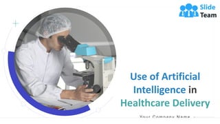 Use of Artificial
Intelligence in
Healthcare Delivery
Yo u r C o m p a n y N a m e
 