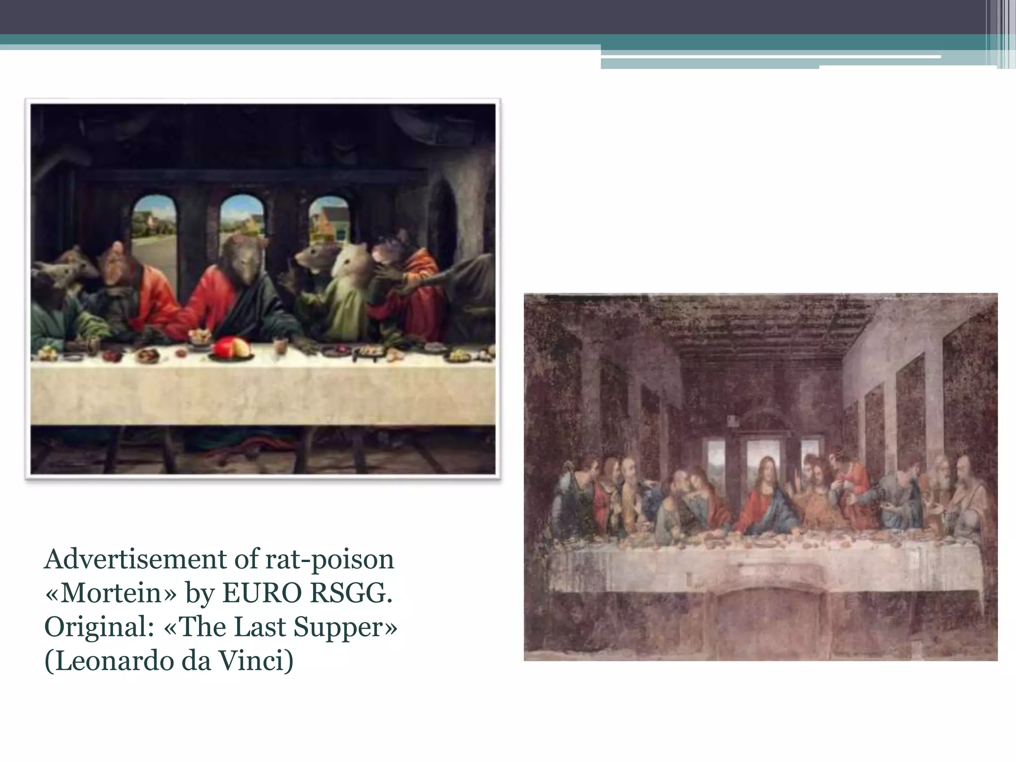 Advertisement of rat-poison
«Mortein» by EURO RSGG.
Original: «The Last Supper»
(Leonardo da Vinci)
 