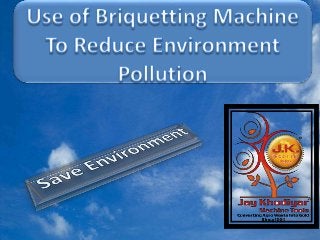 Use of briquetting machine to prevent pollution