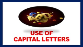 1
USE OF
CAPITAL LETTERS
 