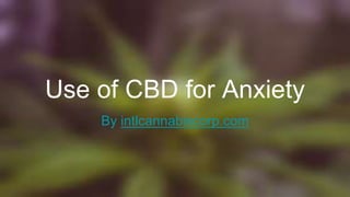 Use of CBD for Anxiety
By intlcannabiscorp.com
 