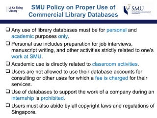 SMU Policy on Proper Use of Commercial Library Databases ,[object Object],[object Object],[object Object],[object Object],[object Object],[object Object]