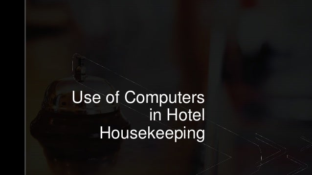 z
Use of Computers
in Hotel
Housekeeping
 