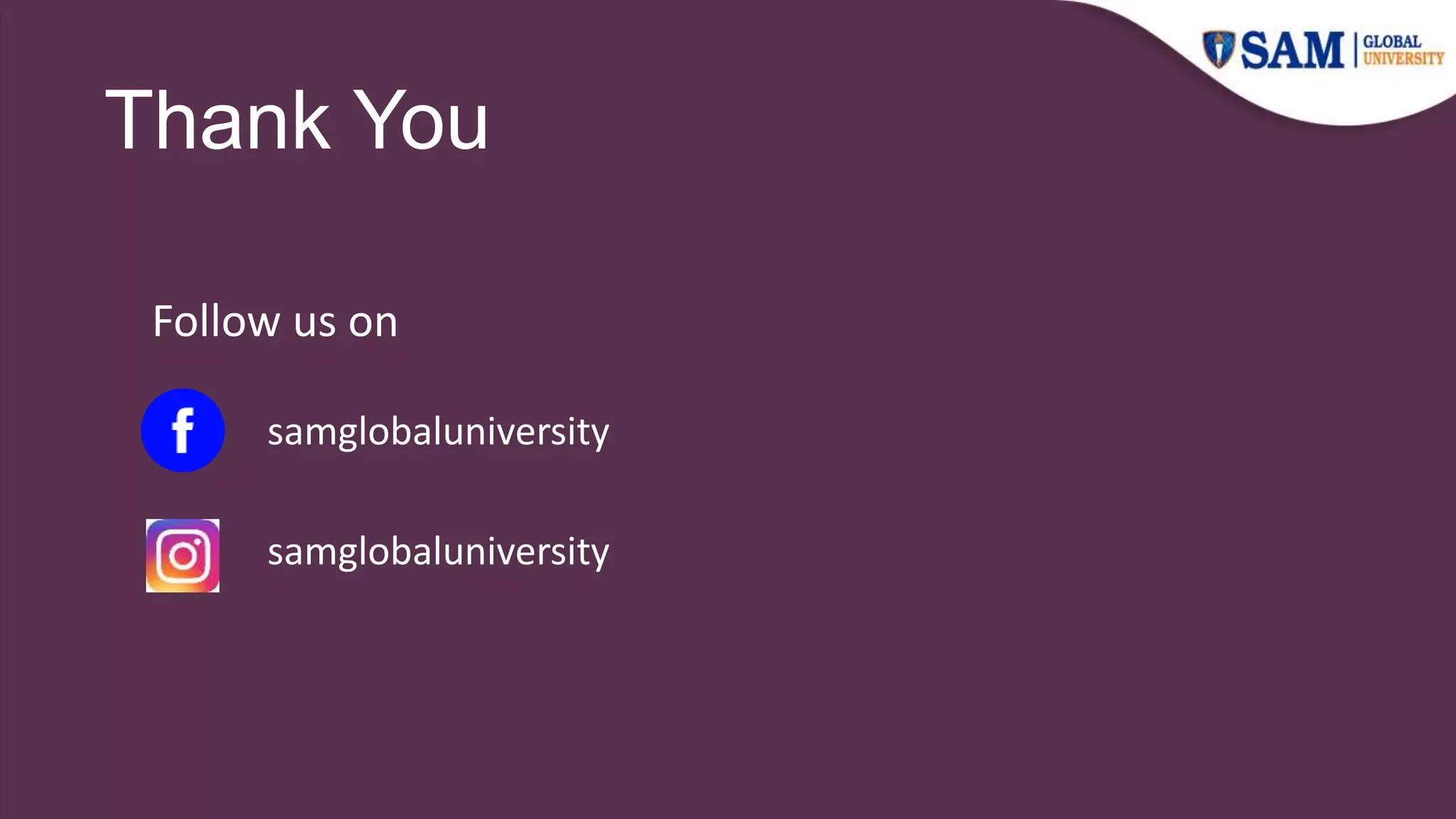 Thank You
Follow us on
samglobaluniversity
samglobaluniversity
 