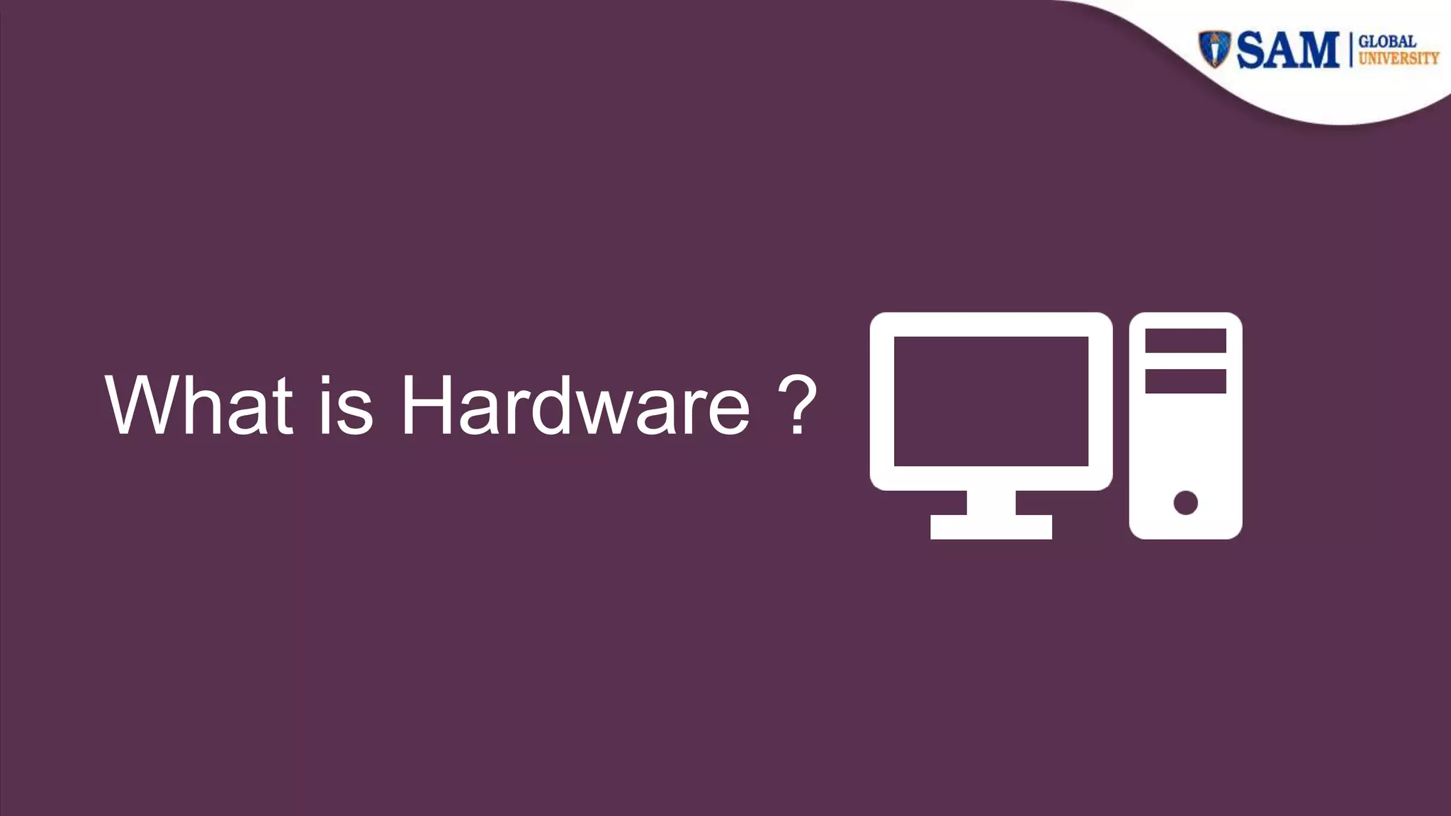 What is Hardware ?
 