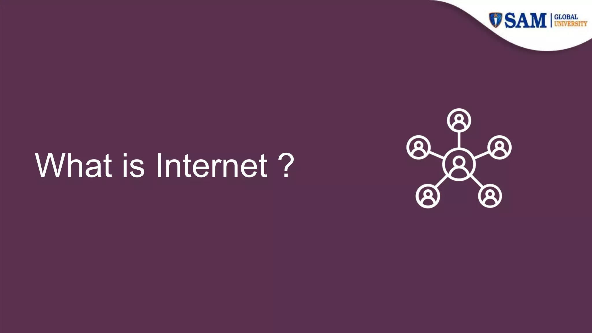 What is Internet ?
 
