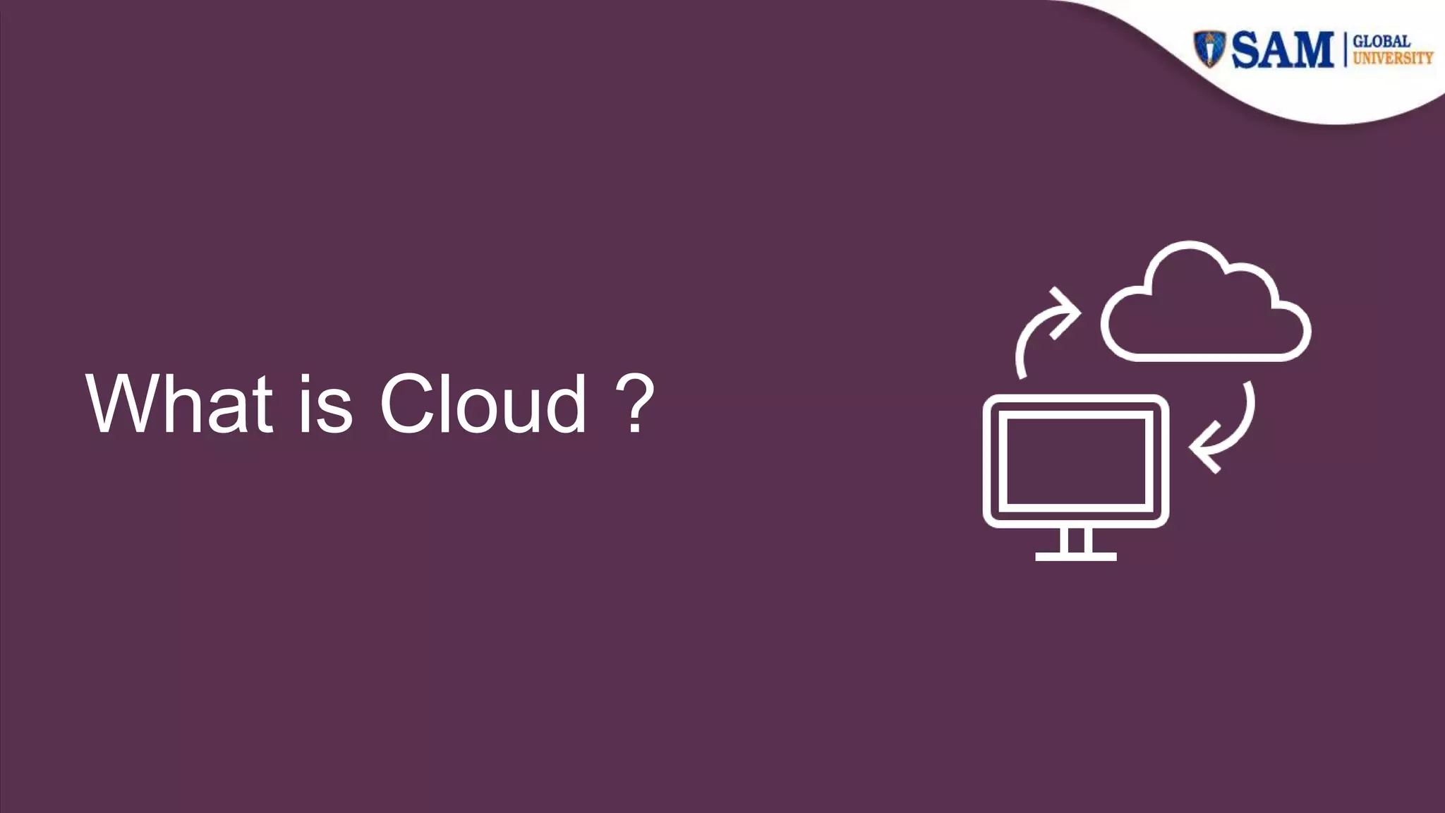 What is Cloud ?
 