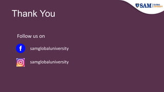 Thank You
Follow us on
samglobaluniversity
samglobaluniversity
 