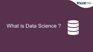 What is Data Science ?
 