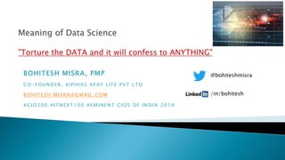 BOHITESH MISRA, PMP
CO-FOUNDER, XIPHIAS XPAY LIFE PVT LTD
BOHITESH.MISRA@GMAIL.COM
#CIO200 #ITNEXT100 #EMINENT CIOS OF INDIA 2019
@bohiteshmisra
/in/bohitesh
 