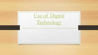 Use of Digital
Technology
 