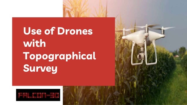 Use of Drones
with
Topographical
Survey
 