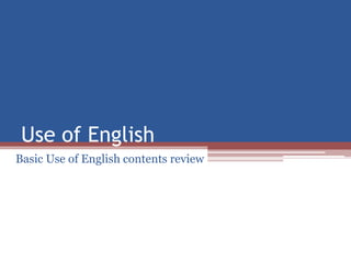 Use of English
Basic Use of English contents review
 