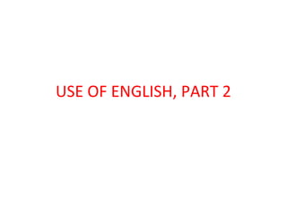USE OF ENGLISH, PART 2 
 