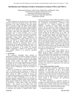 Proceedings of the IEEE Workshop on Accelerated Stress Testing & Reliability (ASTR), Austin, Texas, October 3 - 5, 2005.
 
 
Identification and Utilization of Failure Mechanisms to Enhance FMEA and FMECA
 
Sathyanarayan Ganesan, Valérie Eveloy, Diganta Das, and Michael G. Pecht
CALCE Electronic Products and Systems Center
Department of Mechanical Engineering
University of Maryland, College Park, MD 20742
pecht@calce.umd.edu
 
Abstract
Failure mechanisms are the processes by which physical,
electrical, chemical and mechanical stresses induce failure.
Knowledge of the failure mechanisms that cause product
failure is essential to design and qualify reliable products.
The standard Failure Modes and Effects Analysis (FMEA)
and Failure Modes, Effects and Criticality Analysis (FMECA)
procedures do not identify the product failure mechanisms
and models, which limits their applicability to provide a
meaningful input to critical procedures such as virtual
qualification, root cause analysis, accelerated test programs,
and to remaining life assessment. This paper proposes a new
methodology, namely Failure Modes, Mechanisms and
Effects Analysis (FMMEA), which enhances the value of
FMEA and FMECA by identifying high priority failure
mechanisms and failure models. High priority failure
mechanisms determine the operational stresses, and the
environmental and operational parameters that need to be
controlled. Models for the failure mechanisms help in the
design and development of the product. The proposed
FMMEA methodology is applied to an electronic circuit
board assembly mounted in an automotive underhood
environment.
1. Introduction
The competitive marketplace places demands on
manufacturers to identify cost-effective methods of improving
the product development process. In particular, the industry
has been interested in an efficient approach of understanding
potential product failures that might affect product
performance over time. Some organizations are either using
or requiring the use of Failure Mode and Effects Analysis
(FMEA) towards that goal, but companies are generally not
satisfied with this methodology, except for the purpose of
safety analysis.
FMEA was developed as a formal methodology in the
1950’s at Grumman Aircraft Corporation, to analyze the
safety of naval aircraft flight control systems [1, 2]. From the
1970’s through the 1990’s, a number of military and
professional society standards and procedures were published
to define the FMEA methodology [3, 4]. In 1971, the
Electronic Industries Association (EIA) G-41 Committee on
Reliability published a Bulletin entitled “Failure Mode and
Effects Analysis” (FMECA) [5]. Mil-Std 1629, “Procedures
for Performing a Failure Mode, Effects and Criticality
Analysis ” was released by the United States (US)
Department of Defense in 1974 [6]. FMECA was considered
an extension of FMEA, that included assessing the probability
of occurrence and criticality of potential failure modes.
Today, the distinction between FMEA and FMECA is not as
clear and both terms are used interchangeably [2, 7]. In 1985,
the International Electrotechnical Commission (IEC)
introduced IEC 812, “Analysis Techniques for System
Reliability – Procedure for Failure Modes and Effects
Analysis” [8]. The automotive industry adopted the FMEA
practice in the late 1980’s, and in 1993, the Supplier Quality
Requirements Task Force, comprised of representatives from
Chrysler, Ford and GM, introduced FMEA into quality
manuals through the QS 9000 process [2]. In 1994, the
Society of Automotive Engineers (SAE) published SAE J-
1739, “Potential Failure Modes and Effects Analysis in
Design and Potential Failure Modes and Effects Analysis in
Manufacturing and Assembly Processes,” as a reference
manual to provide general guidelines in preparing an FMEA
[9]. In 1999, Daimler Chrysler, Ford and GM as part of the
International Automotive Task Force, agreed to recognize the
international standard “ISO/TS 16949” [10] that included
FMEA and would eventually replace QS 9000. FMEA is also
one of the six sigma tools [11] and is part of the training of
Six Sigma Green and Black Belts.
FMEA is now used across many industries and is
referred to as System FMEA, Design FMEA, Process
FMEA, Machinery FMEA, Functional FMEA, Interface
FMEA and Detailed FMEA, depending upon its application.
Although the purpose and terminology can vary according
to the product and industry, the main objectives of all
FMEA processes are to anticipate problems early in the
development process, and either prevent such problems or
minimize their consequences [9]. In this paper, FMEA is
discussed in the context of its application to the design and
use of a product.
2. Failure Modes ands Effects Analysis
Electronic hardware is typically a combination of board,
components and interconnects, all with various failure
mechanisms by which they can fail in the life-cycle
environment. A potential failure mode is the manner in which
a failure can occur - that is, the ways in which the item fails to
perform its intended design function, or performs the function
but fails to meet its objectives [9, 12]. Failure modes are
closely related to the functional and performance
requirements of the product.
The FMEA methodology is a systematic procedure to
recognize and evaluate the potential failure of a product and
its effects, and to identify actions that could eliminate or
reduce the likelihood of the potential failure to occur [2]. The
basic FMEA procedure consists of the following steps:
1) Identify elements or functions in the product
© 2005 IEEE IEEE ASTR 2005
 