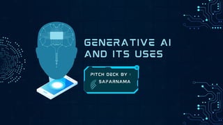 GENERATIVE AI
AND ITS USES
pitch deck by :
SAFARNAMA
 