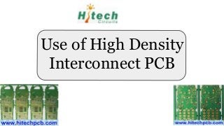 Use of High Density
Interconnect PCB
 