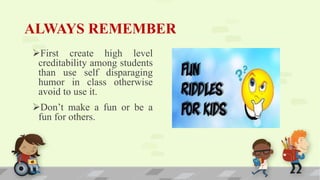 Avoid Using Humor Use of humor in teaching | PPTX