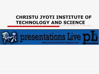 CHRISTU JYOTI INSTITUTE OF TECHNOLOGY AND SCIENCE 