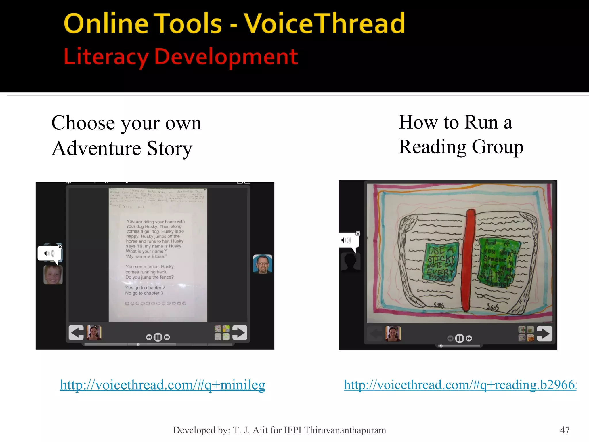 Choose your own Adventure Story How to Run a  Reading Group http://voicethread.com/#q+minilegends.b4973.i38883 http://voicethread.com/#q+reading.b29665.i160448 Developed by: T. J. Ajit for IFPI Thiruvananthapuram  