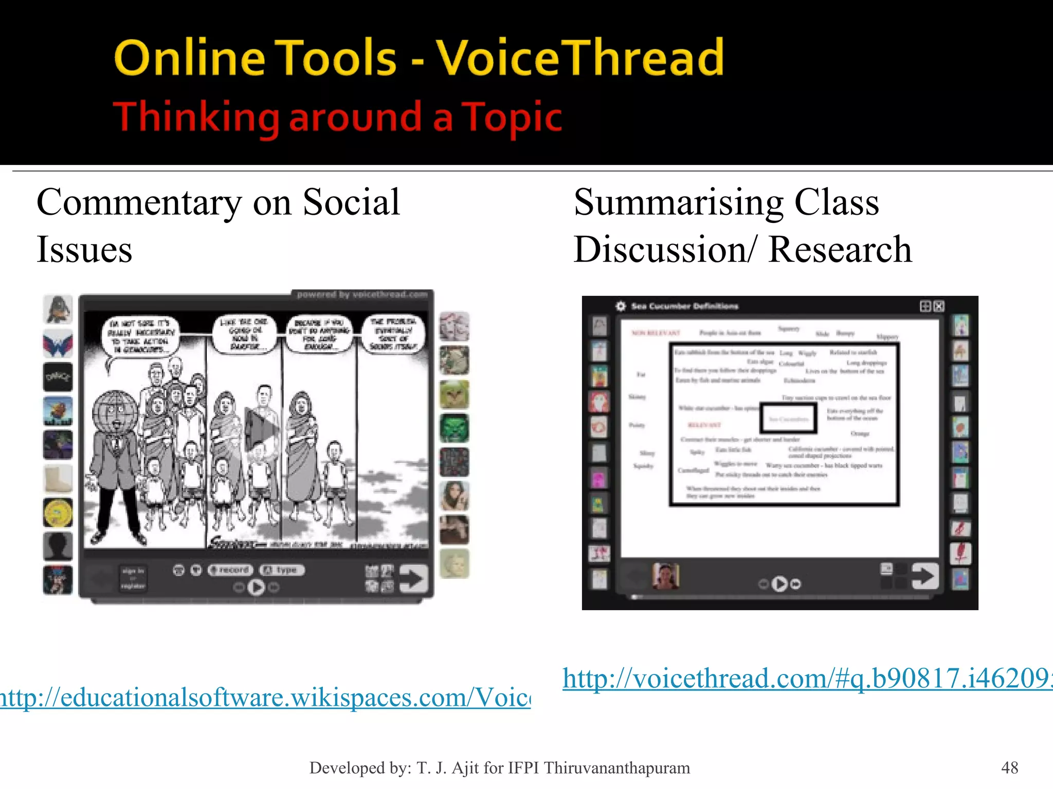 Commentary on Social Issues http://educationalsoftware.wikispaces.com/VoiceThread http://voicethread.com/#q.b90817.i462095 Summarising Class Discussion/ Research Developed by: T. J. Ajit for IFPI Thiruvananthapuram  