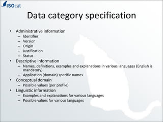 Data category specification<br />Administrative information<br />Identifier<br />Version<br />Origin<br />Justification<br...