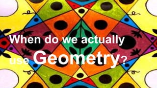 Geometry Math Used Use of mathmatics | PPTX