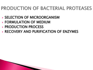  SELECTION OF MICROORGANISM
 FORMULATION OF MEDIUM
 PRODUCTION PROCESS
 RECOVERY AND PURIFICATION OF ENZYMES
 