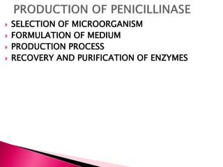  SELECTION OF MICROORGANISM
 FORMULATION OF MEDIUM
 PRODUCTION PROCESS
 RECOVERY AND PURIFICATION OF ENZYMES
 