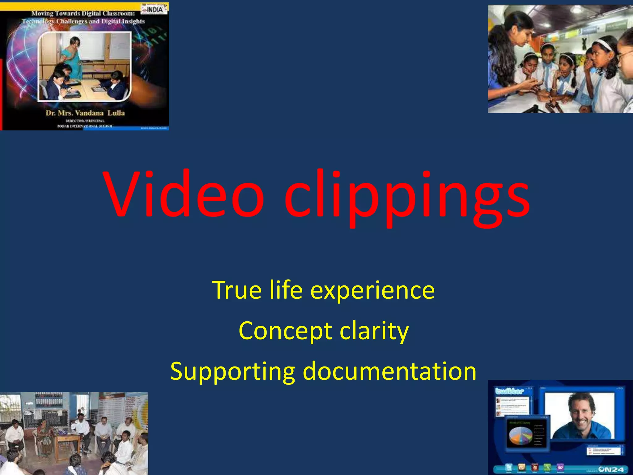 Video clippings
True life experience
Concept clarity
Supporting documentation

 