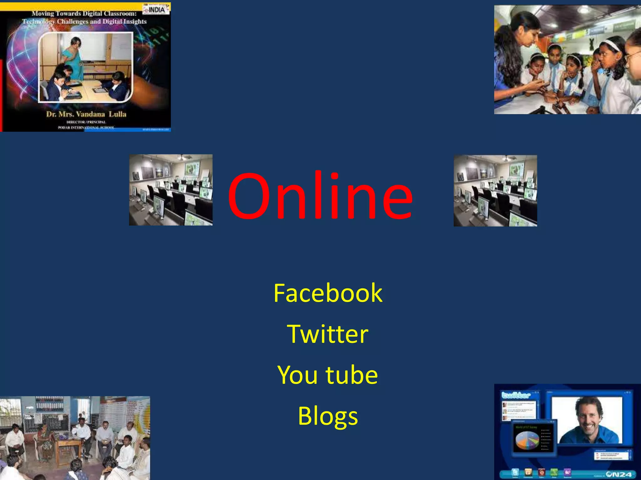 Online
Facebook
Twitter
You tube
Blogs

 