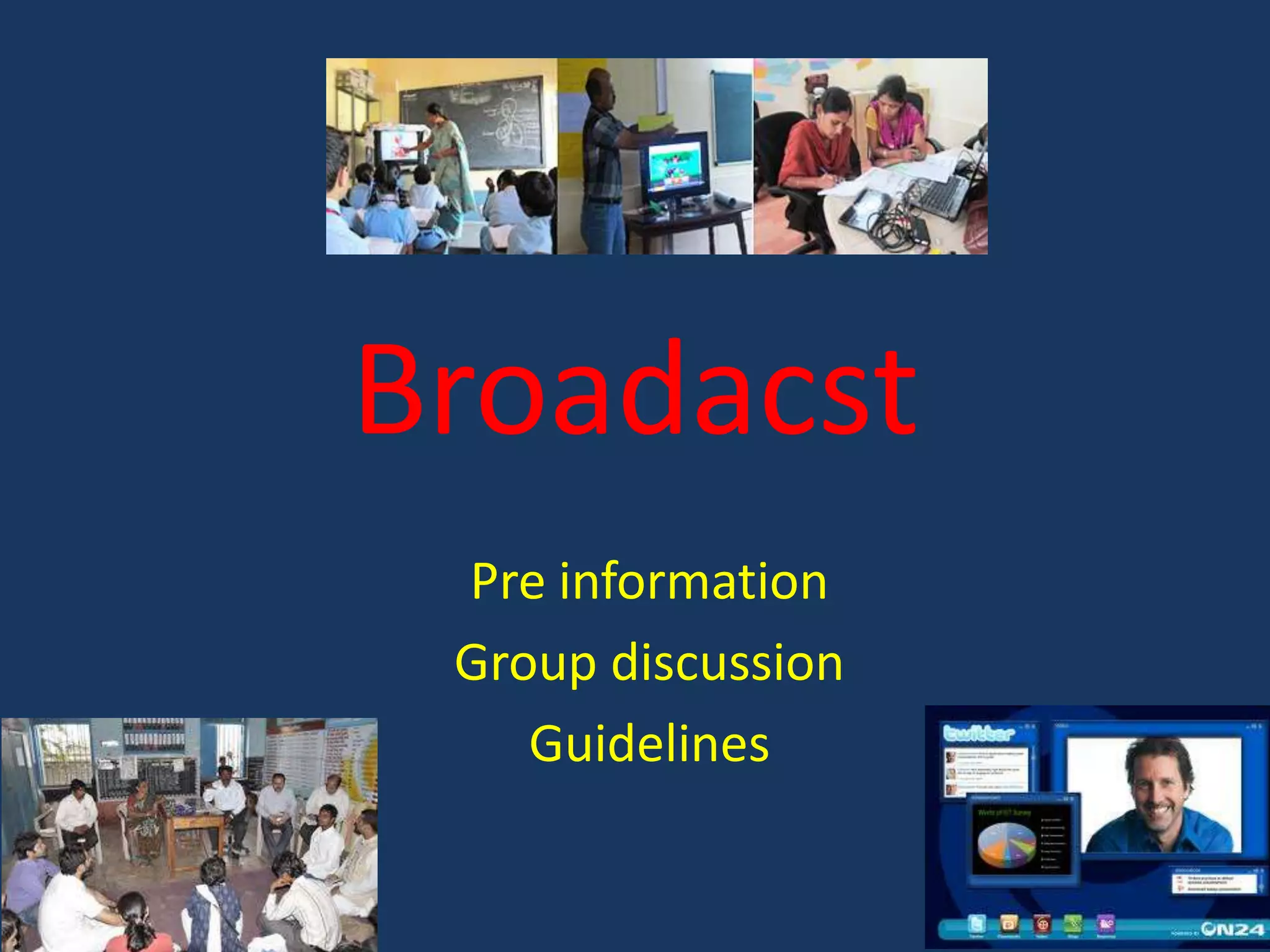 Broadacst
Pre information
Group discussion
Guidelines

 