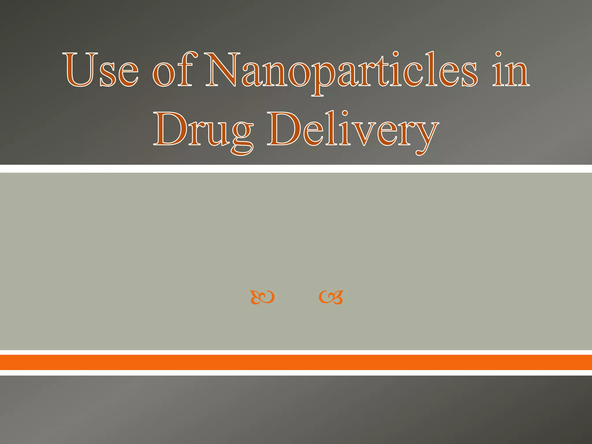 Use of nanoparticles in drug delivery | PPTX