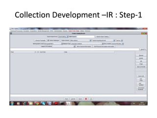 Collection Development –IR : Step-1 
 